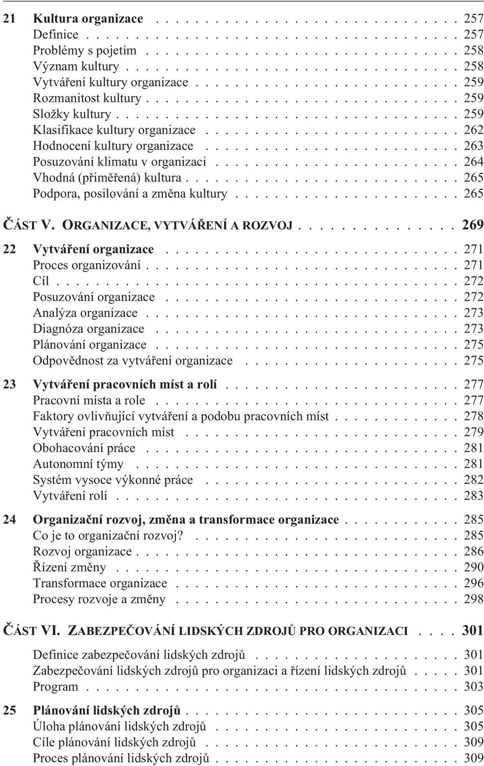 .................................. 259 Klasifikace kultury organizace.......................... 262 Hodnocení kultury organizace.......................... 263 Posuzování klimatu v organizaci.