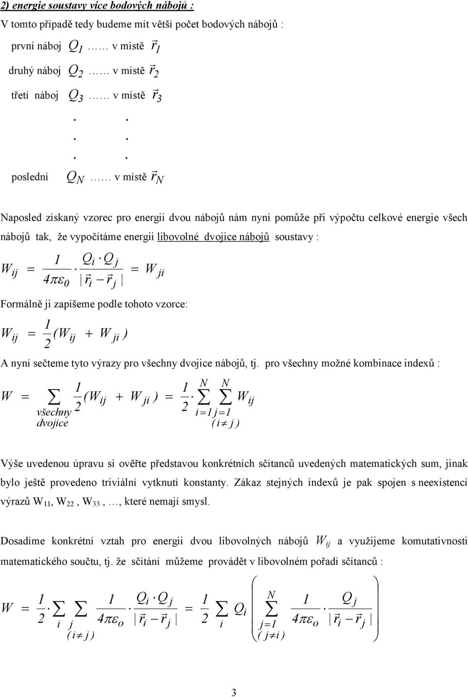 zapíšeme podle tohoto vzorce: j ( j j j A nyní sečteme tyto výrazy pro všechny dvojce nábojů, tj.