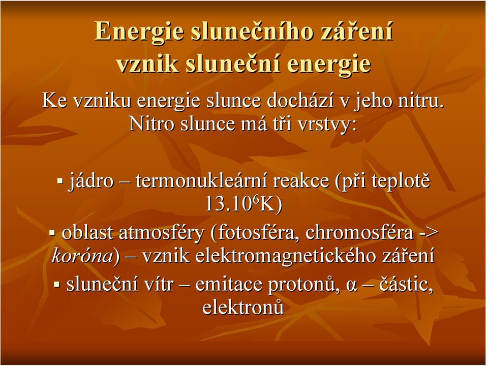 Nitro slunce mám tři i vrstvy: jádro termonukleárn rní reakce (při i teplotě 13.