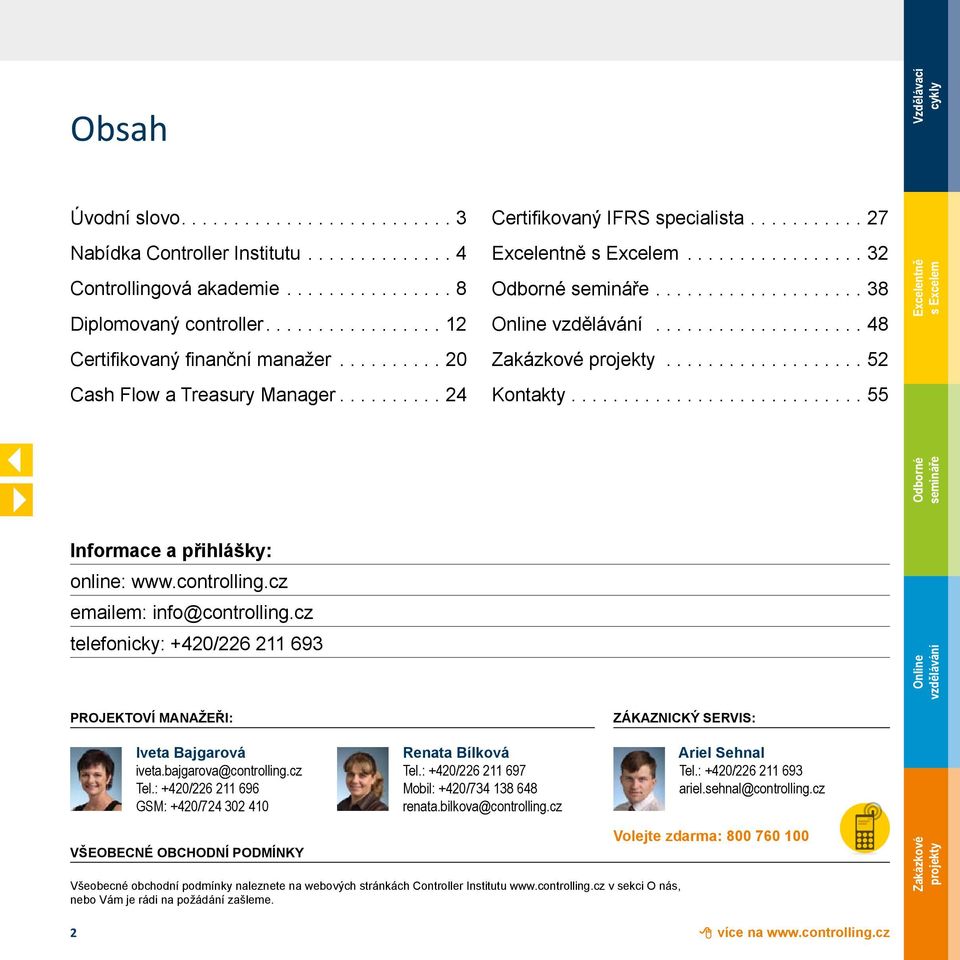 ..55 Excelentně s Excelem Informace a přihlášky: online: www.controlling.cz emailem: info@controlling.