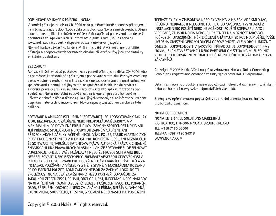 com/support k dispozici pouze v nìkterých jazycích. Nìkteré funkce závisejí na kartì SIM èi síti, slu¾bì MMS nebo kompatibilitì pøístrojù a podporovaných formátech obsahu.