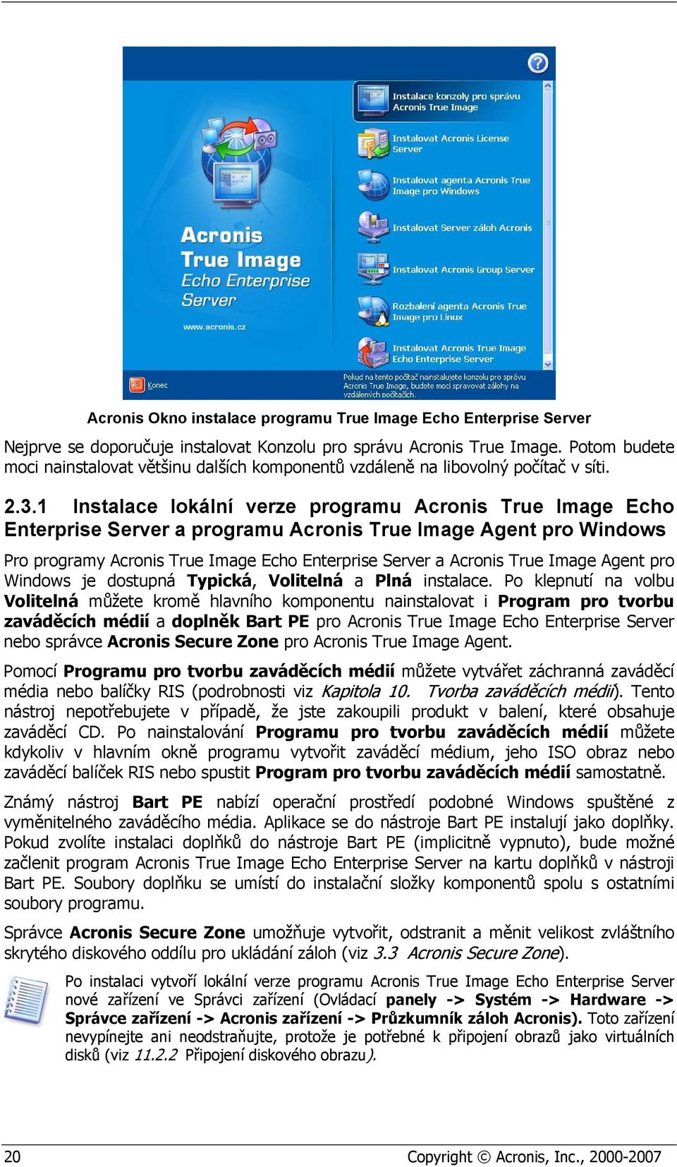 1 Instalace lokální verze programu Acronis True Image Echo Enterprise Server a programu Acronis True Image Agent pro Windows Pro programy Acronis True Image Echo Enterprise Server a Acronis True