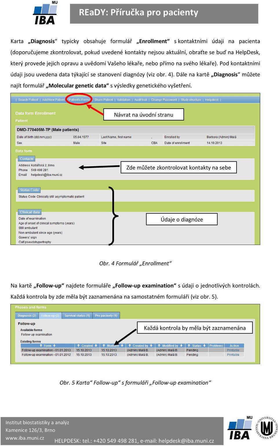 Dále na kartě Diagnosis můžete najít formulář Molecular genetic data s výsledky genetického vyšetření. Návrat na úvodní stranu Zde můžete zkontrolovat kontakty na sebe Údaje o diagnóze Obr.