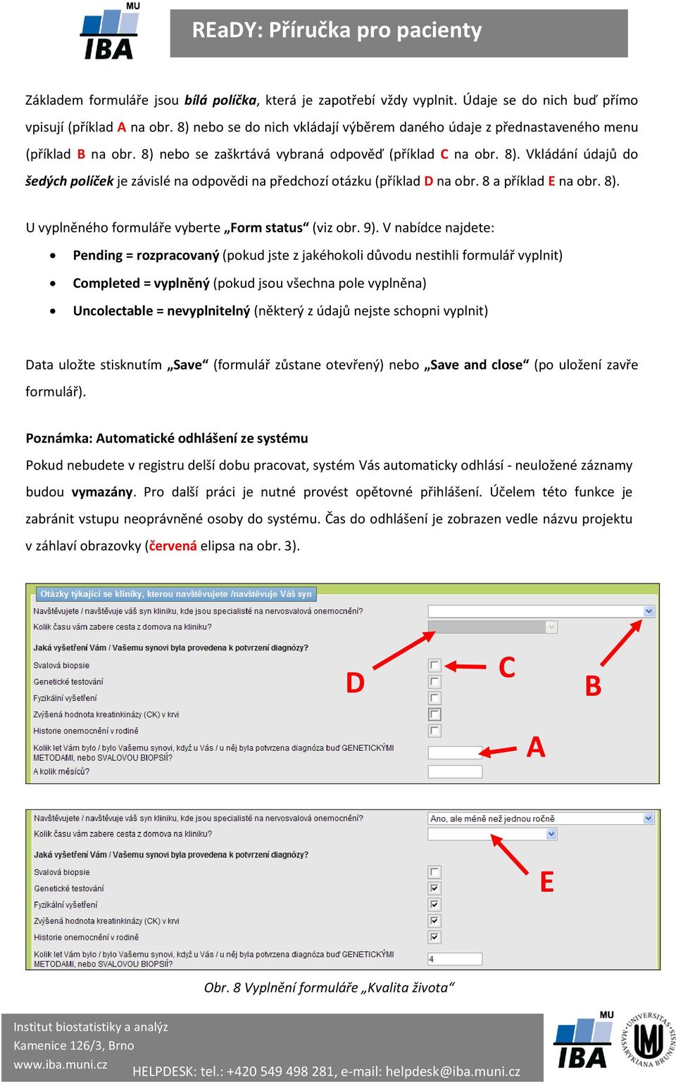 8 a příklad E na obr. 8). U vyplněného formuláře vyberte Form status (viz obr. 9).