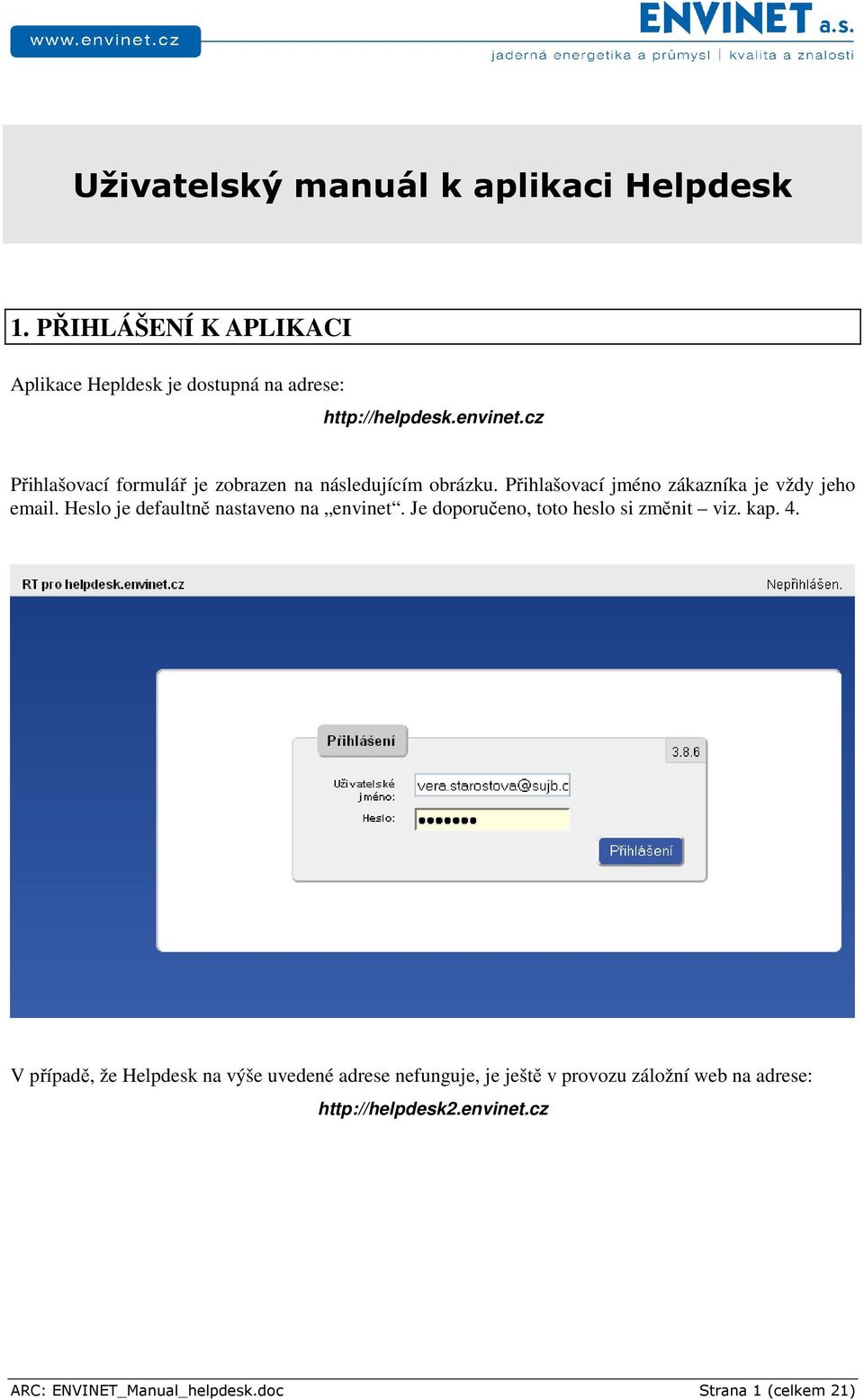 Heslo je defaultně nastaveno na envinet. Je doporučeno, toto heslo si změnit viz. kap. 4.