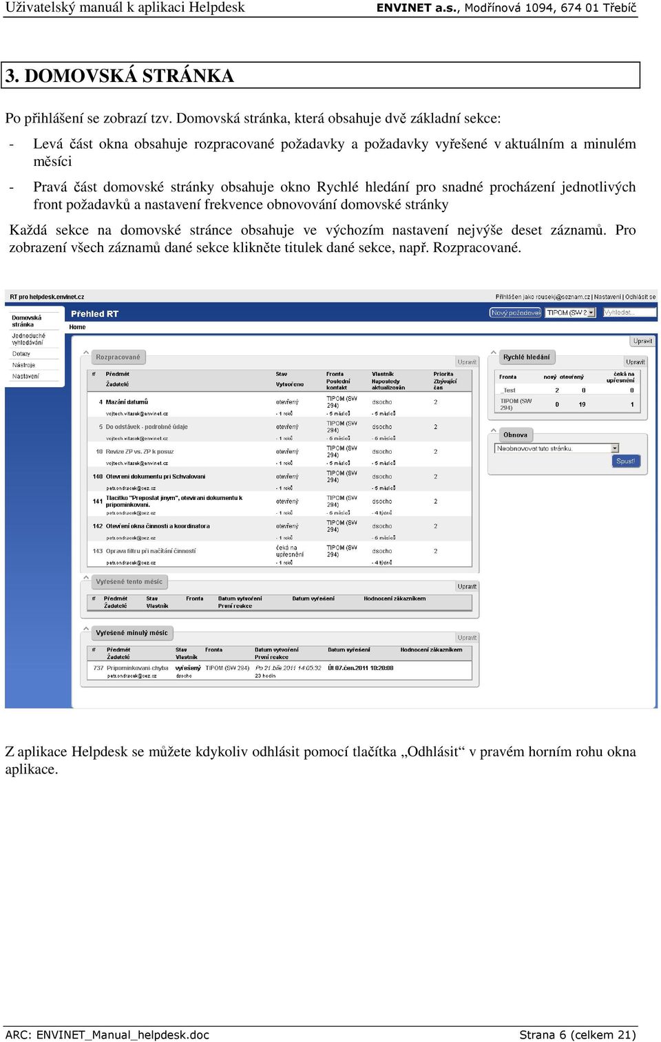 stránky obsahuje okno Rychlé hledání pro snadné procházení jednotlivých front požadavků a nastavení frekvence obnovování domovské stránky Každá sekce na domovské stránce