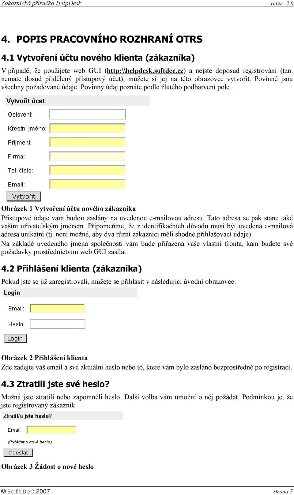 Obrázek 1 Vytvoření účtu nového zákazníka Přístupové údaje vám budou zaslány na uvedenou e-mailovou adresu. Tato adresa se pak stane také vaším uživatelským jménem.