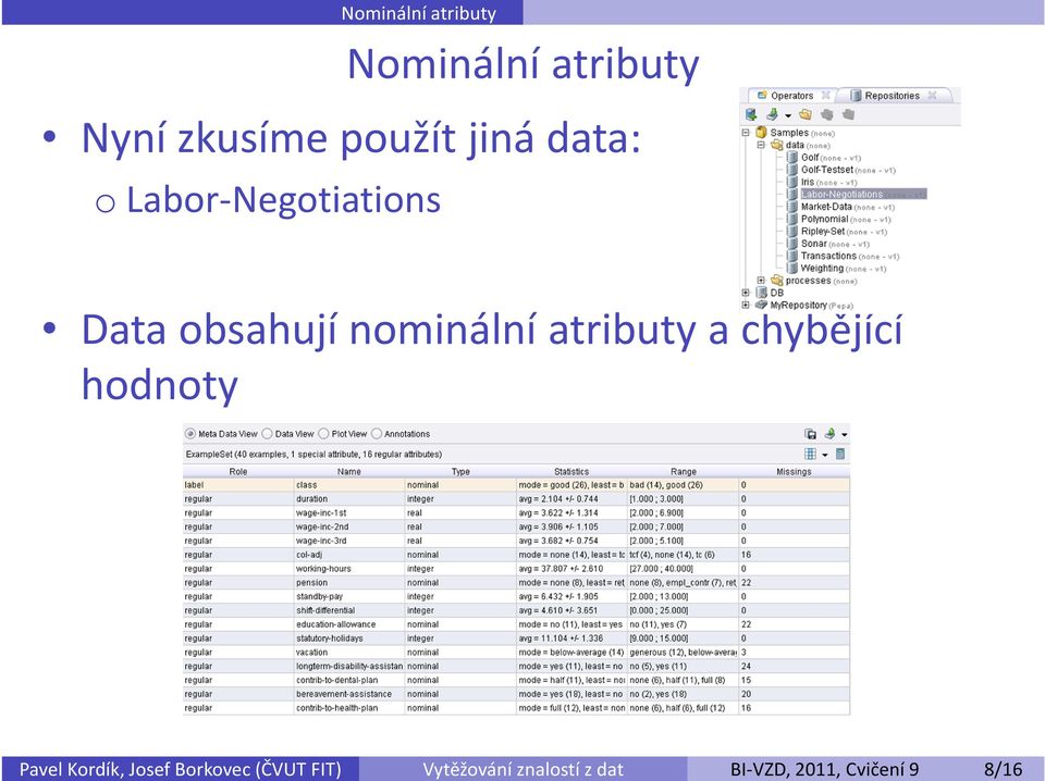 Nominální atributy Nyní zkusíme použít jiná data: o