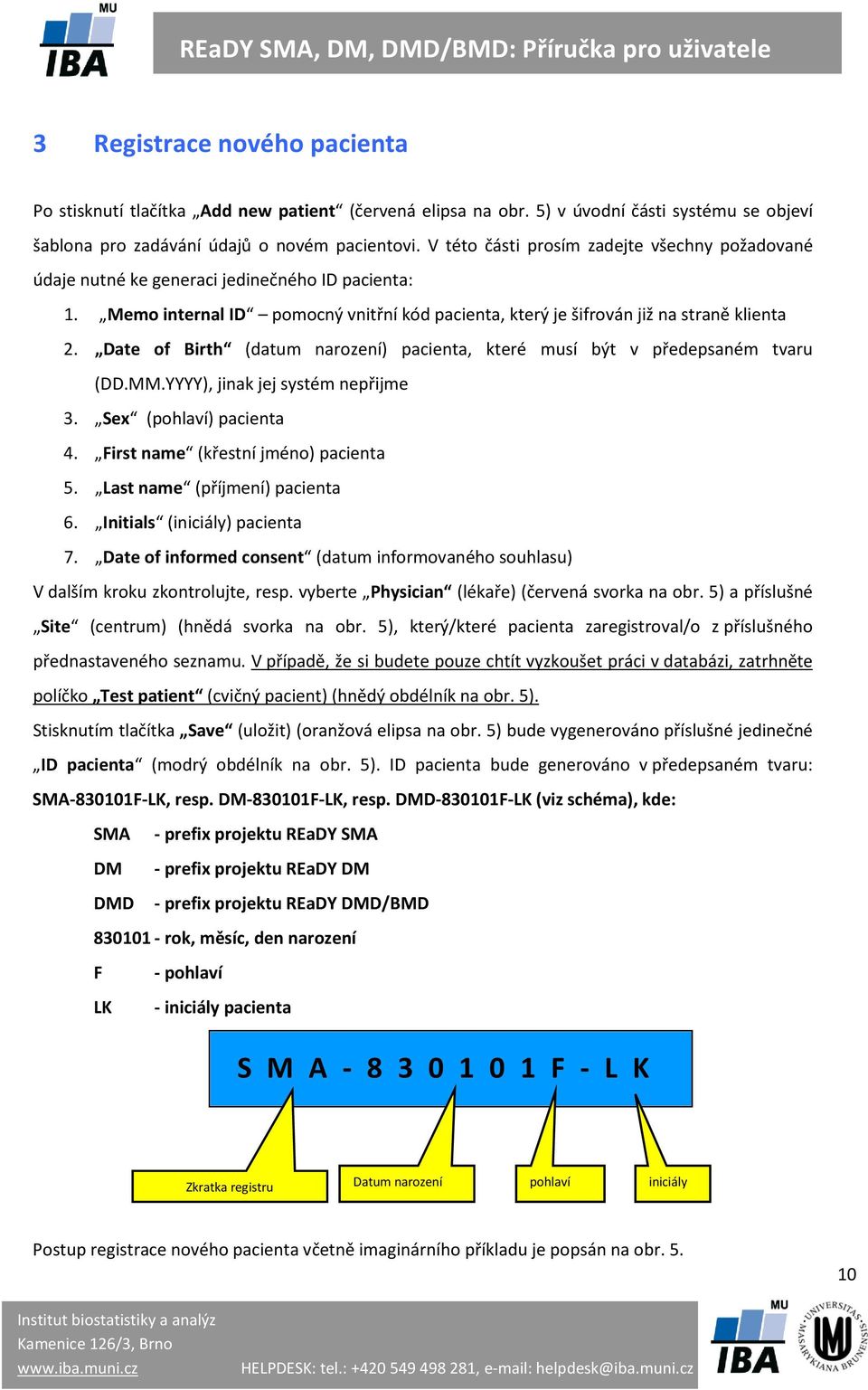 Date of Birth (datum narození) pacienta, které musí být v předepsaném tvaru (DD.MM.YYYY), jinak jej systém nepřijme 3. Sex (pohlaví) pacienta 4. First name (křestní jméno) pacienta 5.