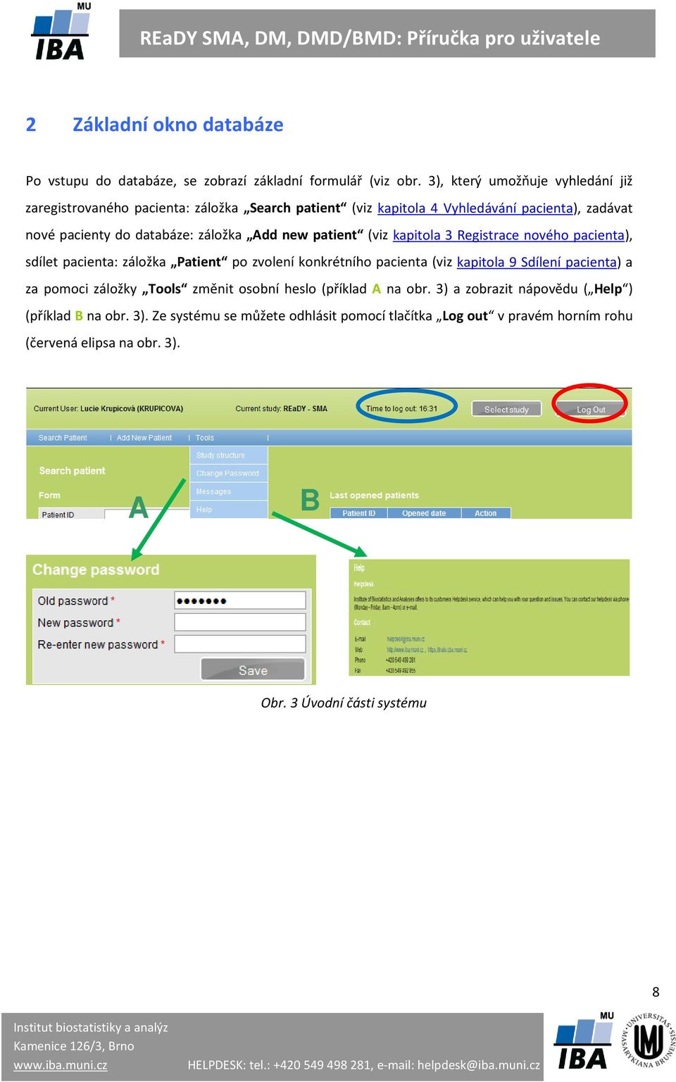 Add new patient (viz kapitola 3 Registrace nového pacienta), sdílet pacienta: záložka Patient po zvolení konkrétního pacienta (viz kapitola 9 Sdílení pacienta) a za