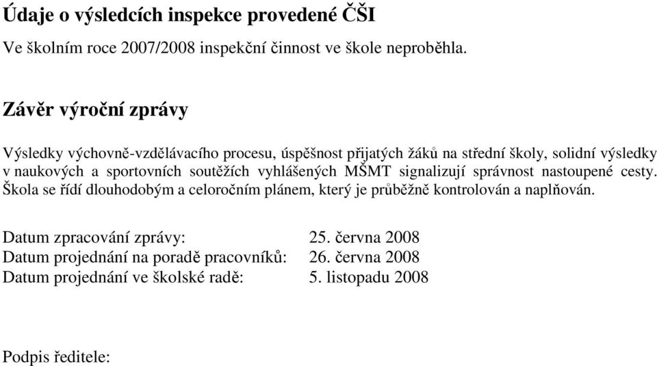 sportovních soutěžích vyhlášených MŠMT signalizují správnost nastoupené cesty.