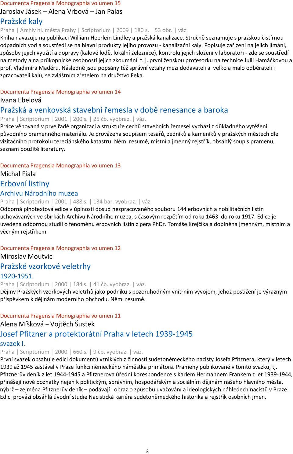 Popisuje zařízení na jejich jímání, způsoby jejich využití a dopravy (kalové lodě, lokální železnice), kontrolu jejich složení v laboratoři - zde se soustředí na metody a na průkopnické osobnosti
