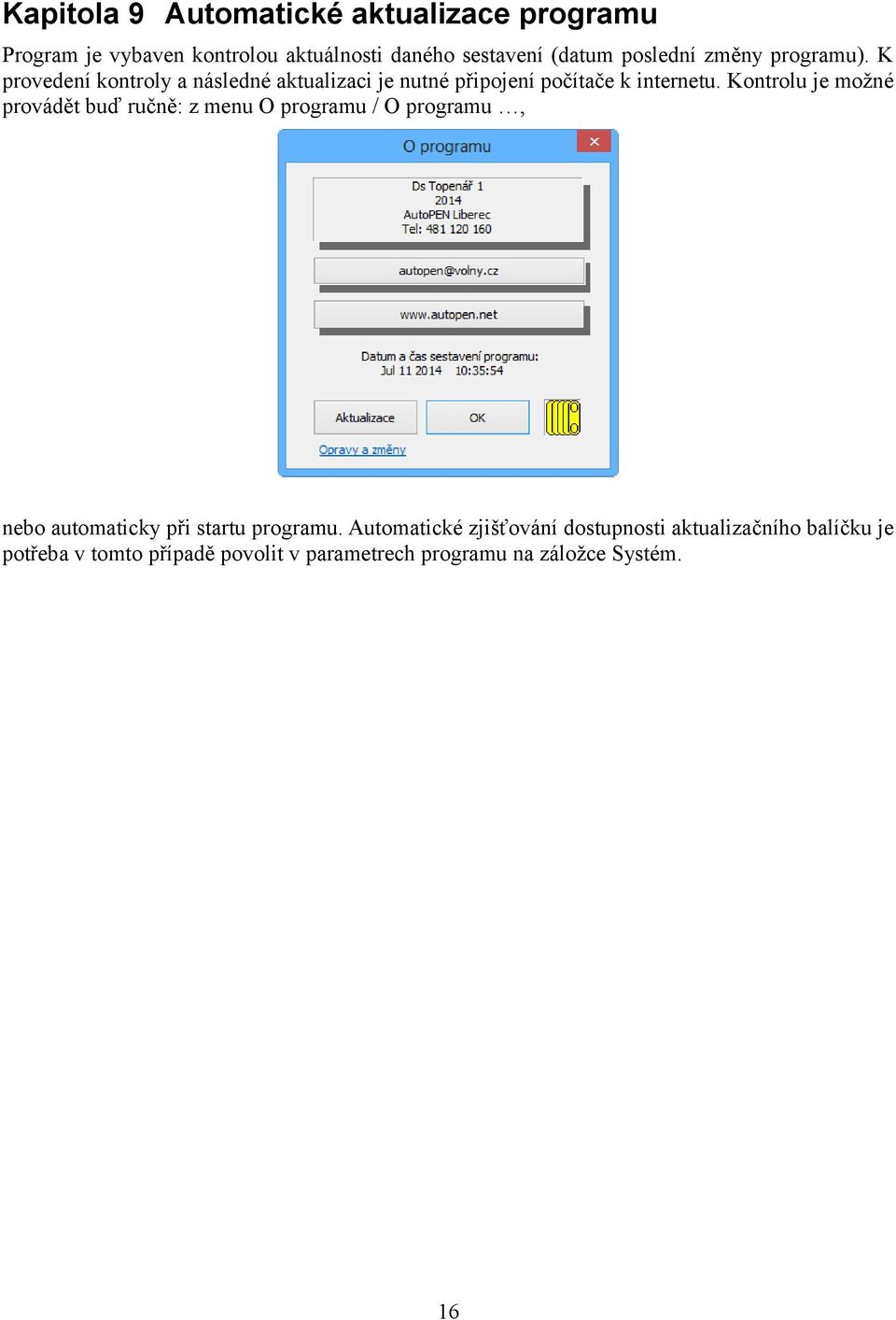 Kontrolu je možné provádět buď ručně: z menu O programu / O programu, nebo automaticky při startu programu.