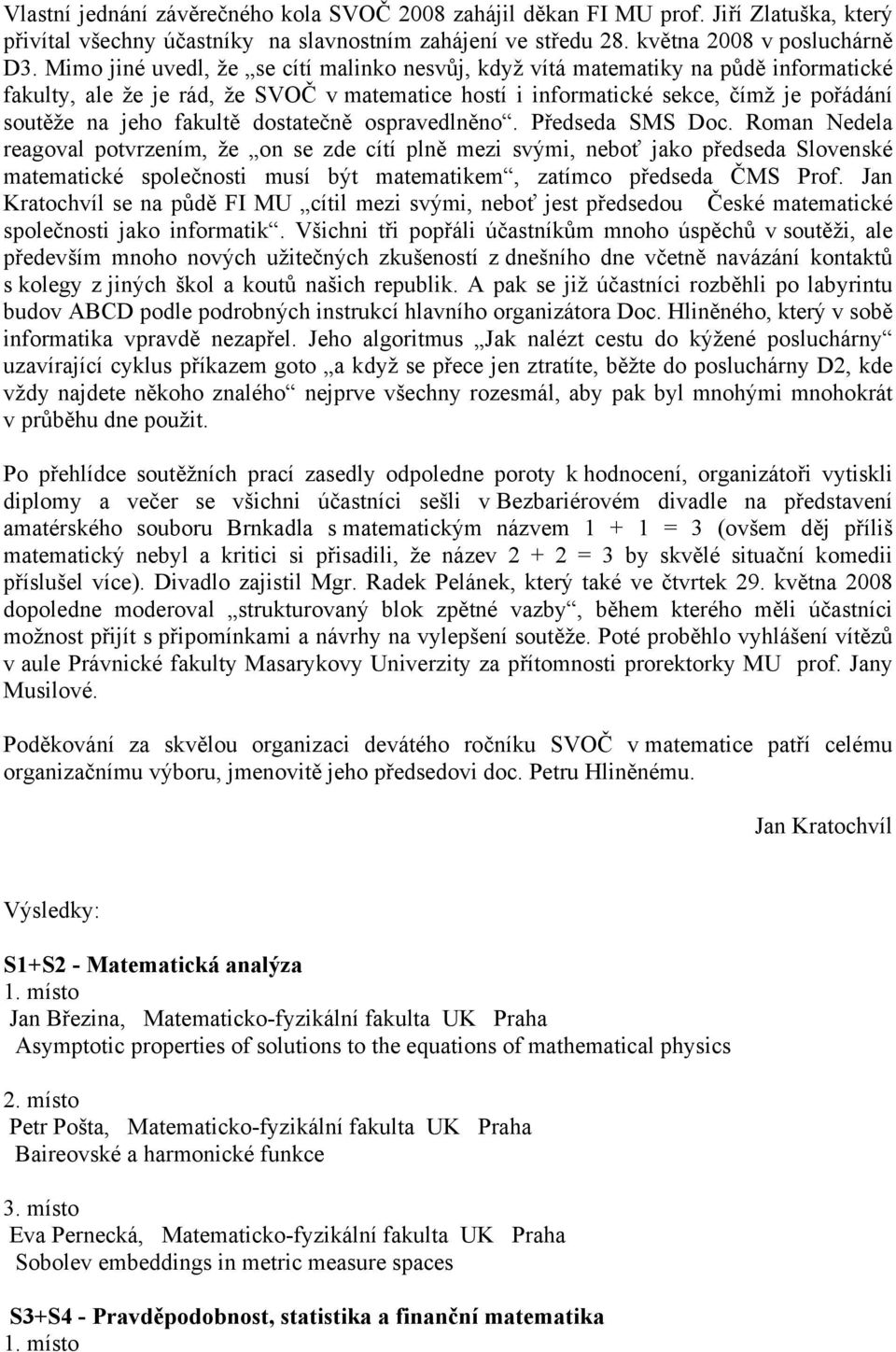 dostatečně ospravedlněno. Předseda SMS Doc.
