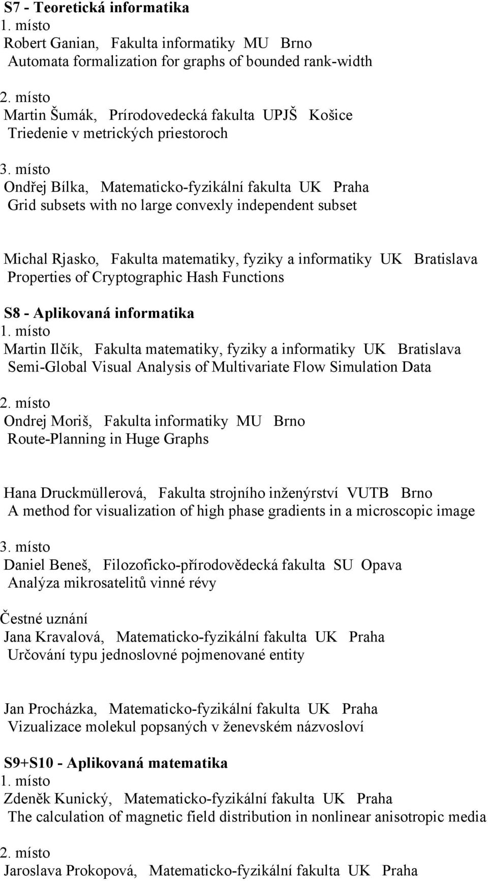 Properties of Cryptographic Hash Functions S8 - Aplikovaná informatika Martin Ilčík, Fakulta matematiky, fyziky a informatiky UK Bratislava Semi-Global Visual Analysis of Multivariate Flow Simulation