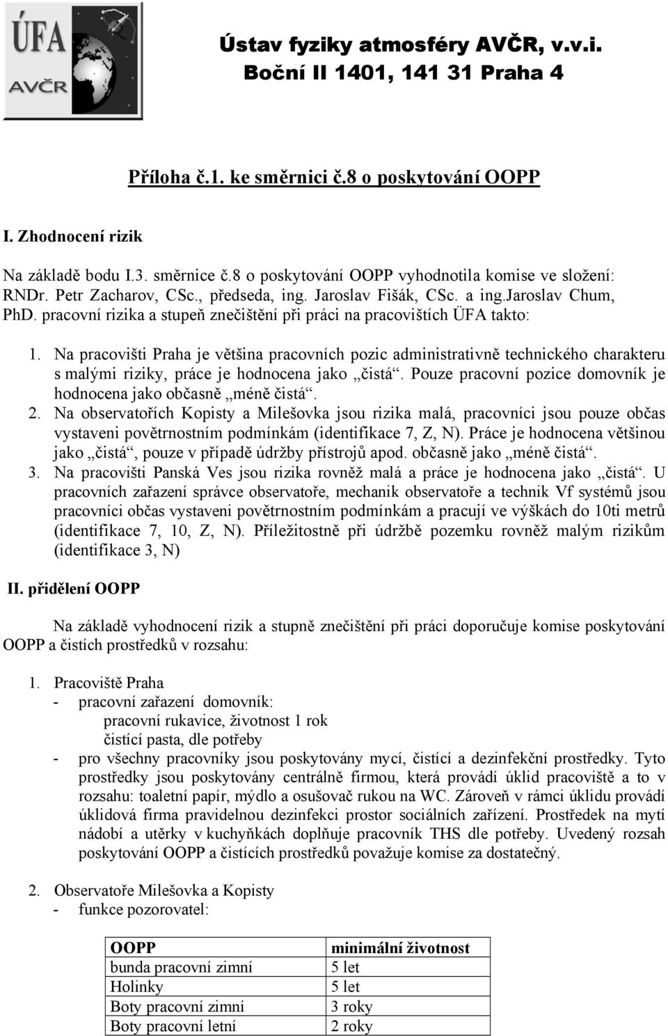 pracovní rizika a stupeň znečištění při práci na pracovištích ÜFA takto: 1.