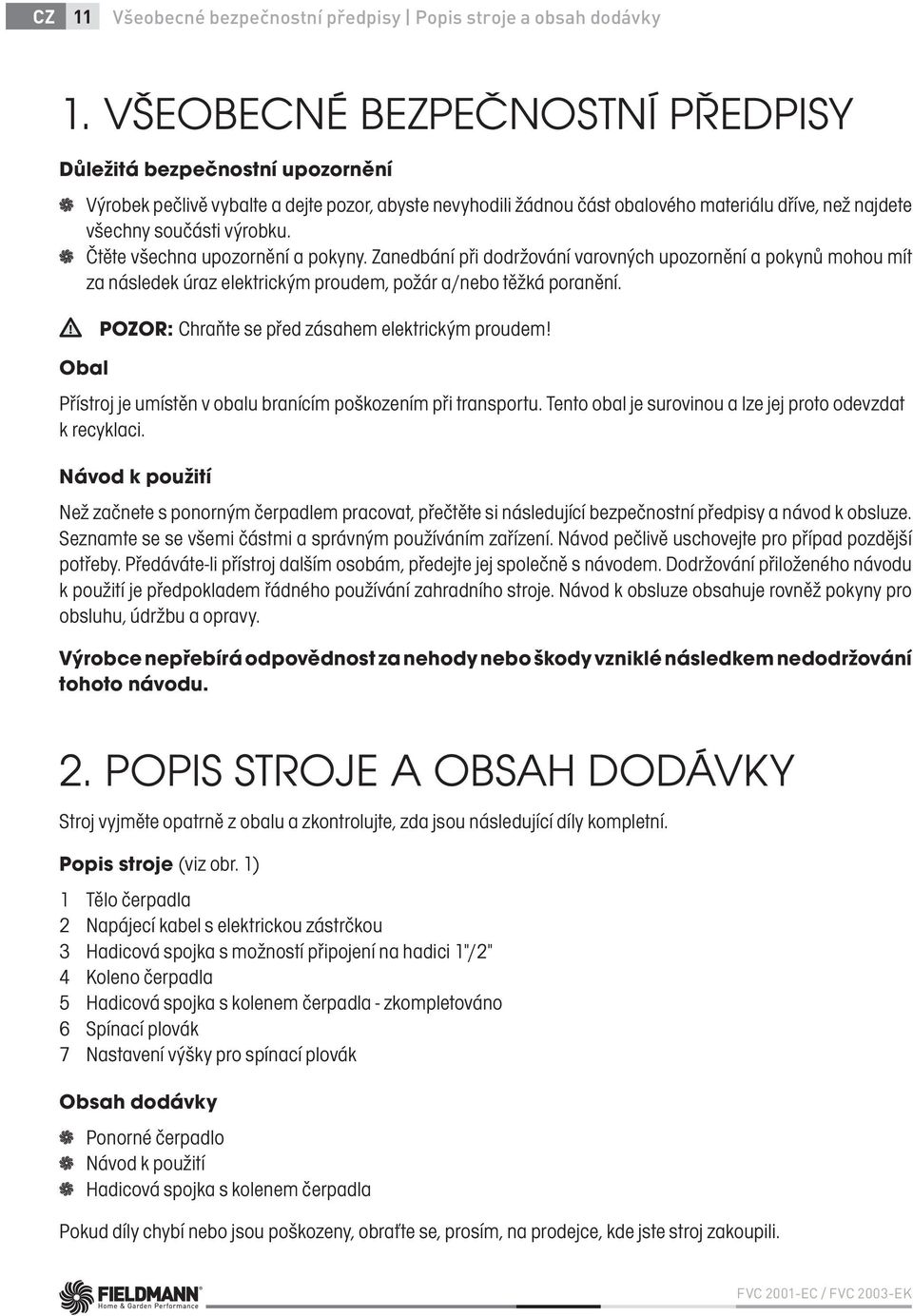 Čtěte všechna upozornění a pokyny. Zanedbání při dodržování varovných upozornění a pokynů mohou mít za následek úraz elektrickým proudem, požár a/nebo těžká poranění.