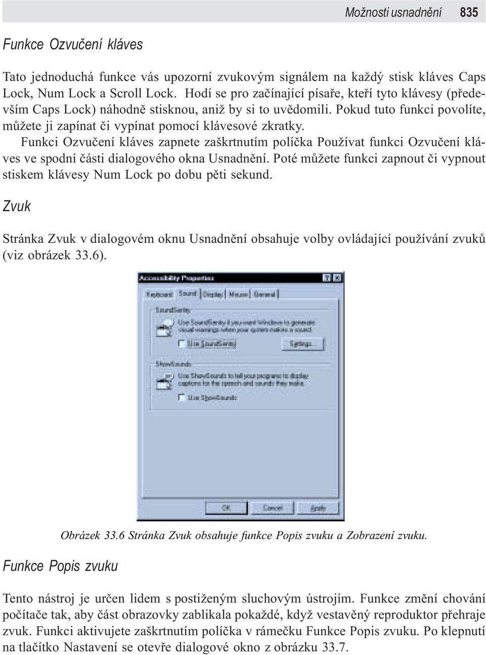 unkci Ozvuèení kláves zapnete zaškrtnutím políèka Používat funkci Ozvuèení kláves ve spodní èásti dialogového okna Usnadnìní.