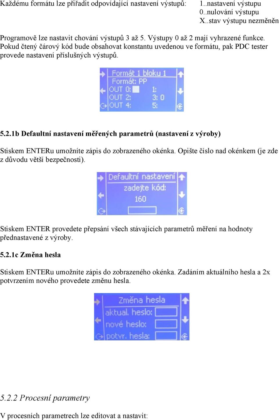 Opište číslo nad okénkem (je zde z důvodu větší bezpečnosti). Stiskem ENTER provedete přepsání všech stávajících parametrů měření na hodnoty přednastavené z výroby. 5.2.