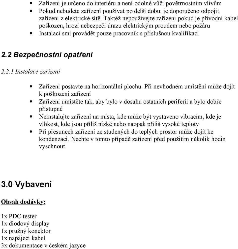 2 Bezpečnostní opatření 2.2.1 Instalace zařízení Zařízení postavte na horizontální plochu.