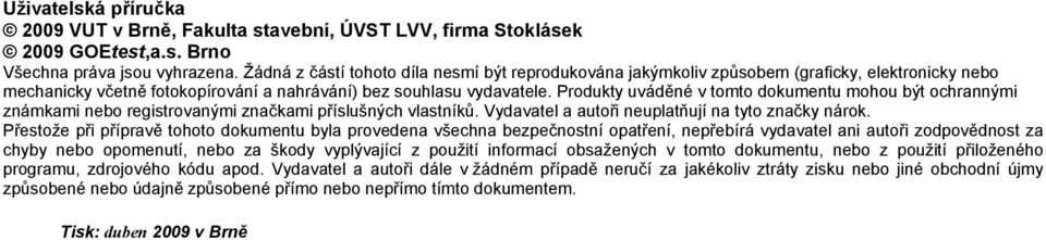 Produkty uváděné v tomto dokumentu mohou být ochrannými známkami nebo registrovanými značkami příslušných vlastníků. Vydavatel a autoři neuplatňují na tyto značky nárok.