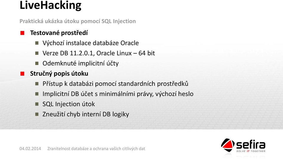 1, Oracle Linux 64 bit Odemknuté implicitní účty Stručný popis útoku Přístup k databázi