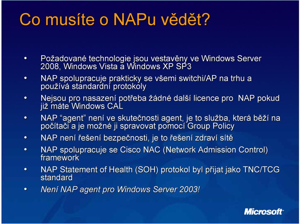 používá standardní protokoly Nejsou pro nasazení potřeba žádné další licence pro NAP pokud již máte Windows CAL NAP agent není ve skutečnosti agent, je to služba,