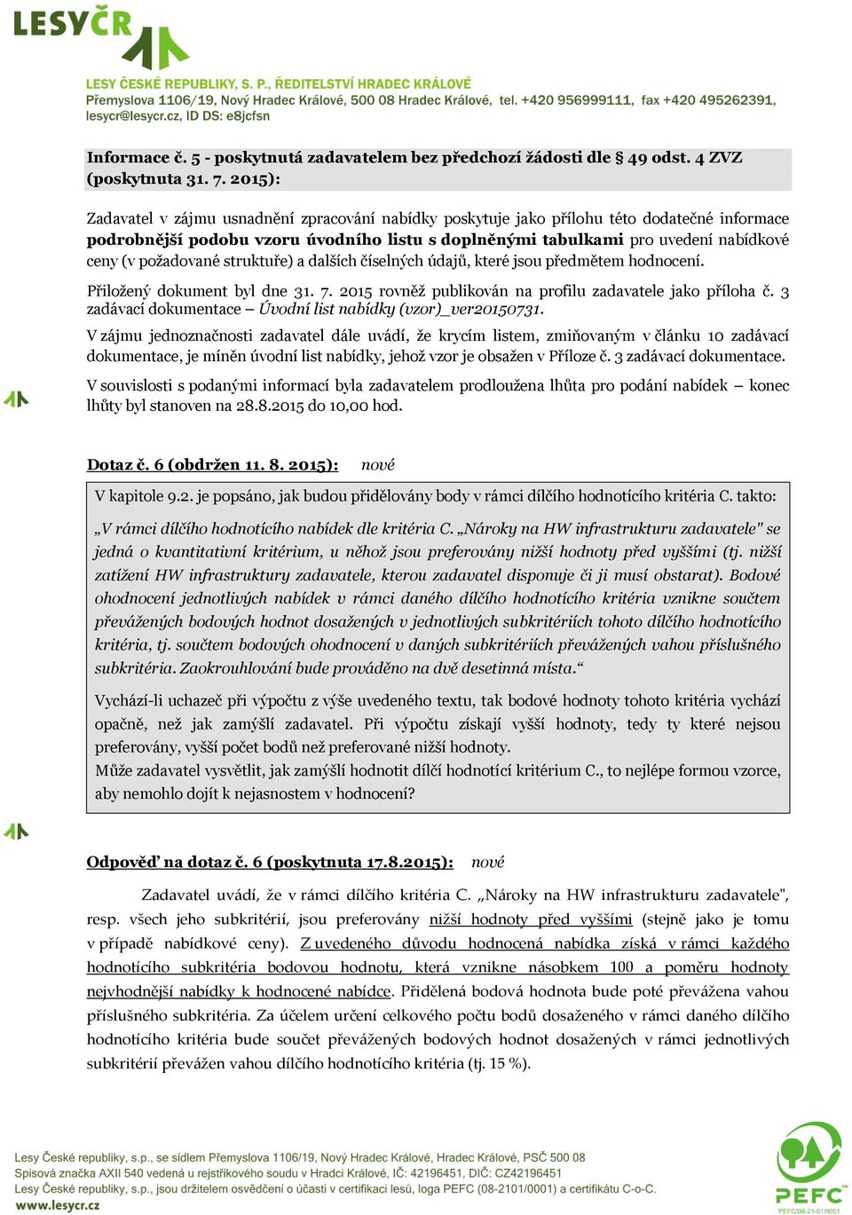 požadované struktuře) a dalších číselných údajů, které jsou předmětem hodnocení. Přiložený dokument byl dne 31. 7. 2015 rovněž publikován na profilu zadavatele jako příloha č.