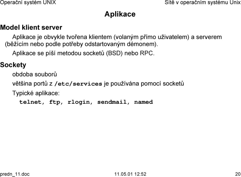 podle potřeby odstartovaným démonem).! Aplikace se píší metodou socketů (BSD) nebo RPC.