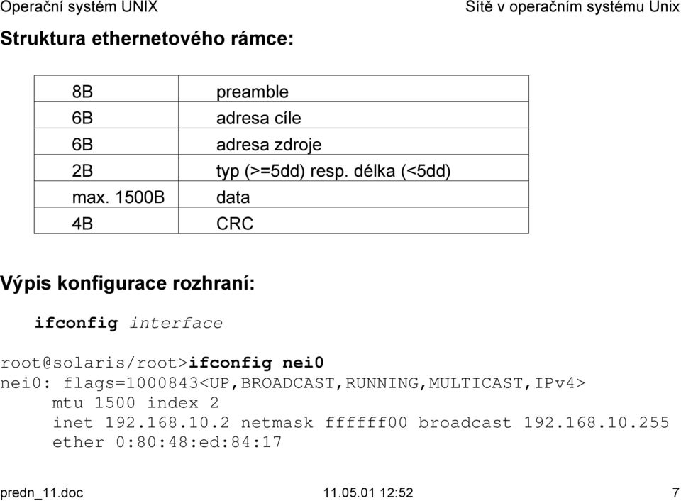 CRC Výpis konfigurace rozhraní: ifconfig interface root@solaris/root>ifconfig nei0 nei0: