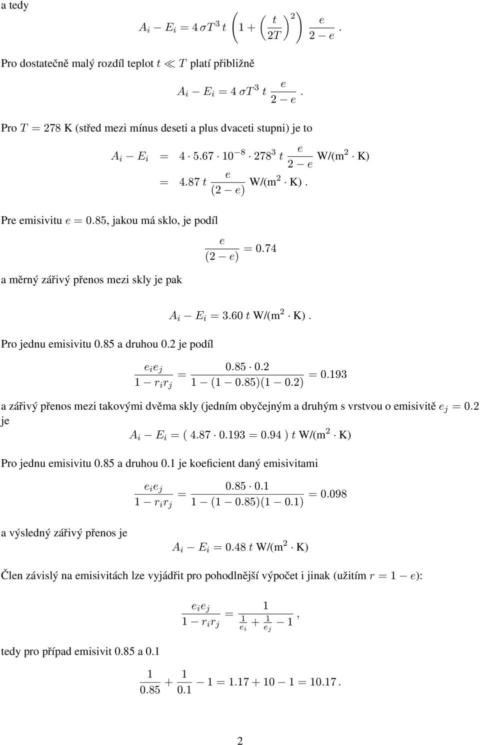 60 t W/m 2 K. 0.85 0.2 0.85 0.2 0.93 a zářivý přnos mzi takovými dvěma skly jdním obyčjným a druhým s vrstvou o misivitě j 0.2 j A i E i 4.87 0.93 0.94 t W/m 2 K Pro jdnu misivitu 0.85 a druhou 0.