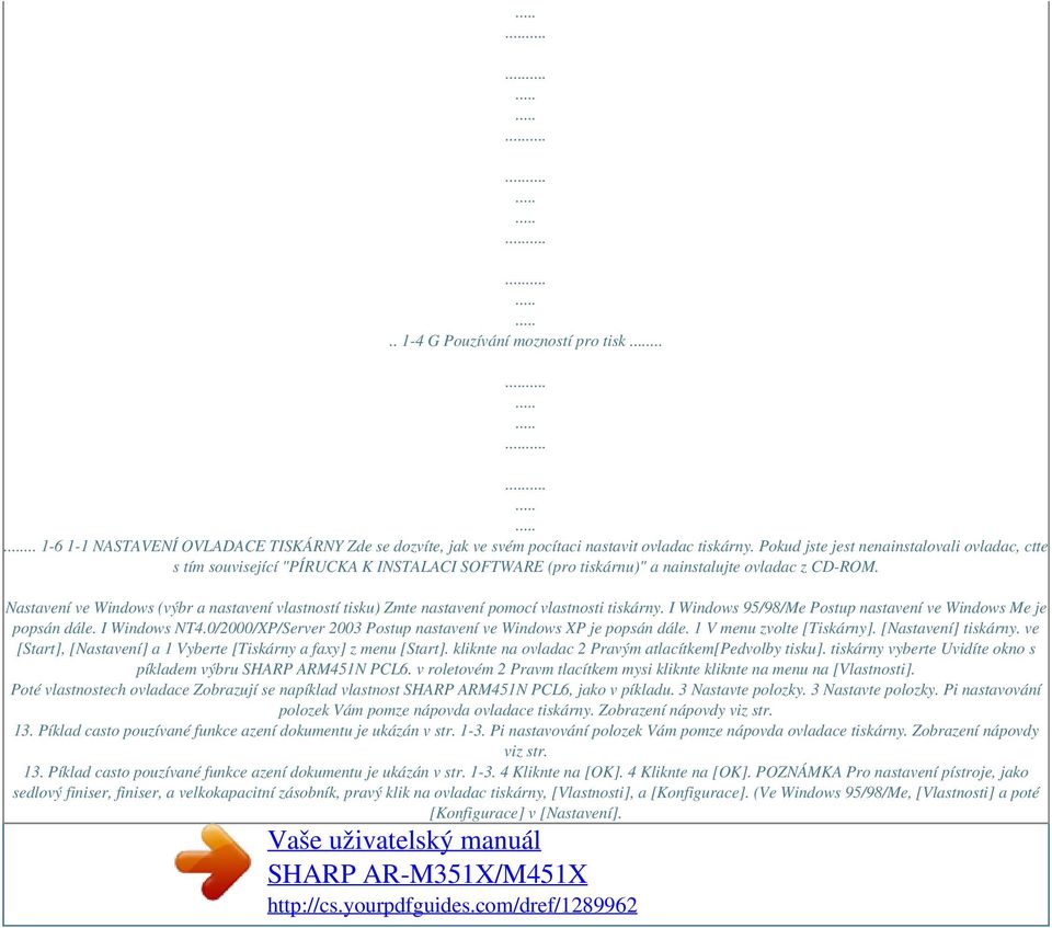 Nastavení ve Windows (výbr a nastavení vlastností tisku) Zmte nastavení pomocí vlastnosti tiskárny. I Windows 95/98/Me Postup nastavení ve Windows Me je popsán dále. I Windows NT4.