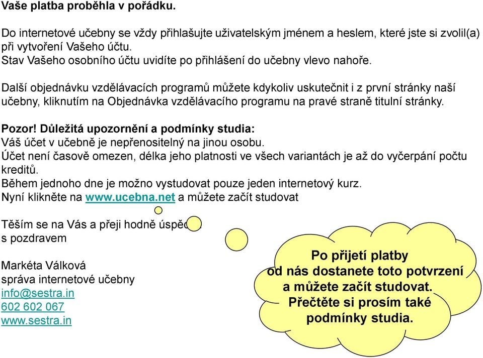 Další objednávku vzdělávacích programů můžete kdykoliv uskutečnit i z první stránky naší učebny, kliknutím na Objednávka vzdělávacího programu na pravé straně titulní stránky. Pozor!