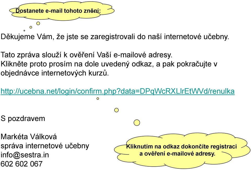 Klikněte proto prosím na dole uvedený odkaz, a pak pokračujte v objednávce internetových kurzů. http://ucebna.