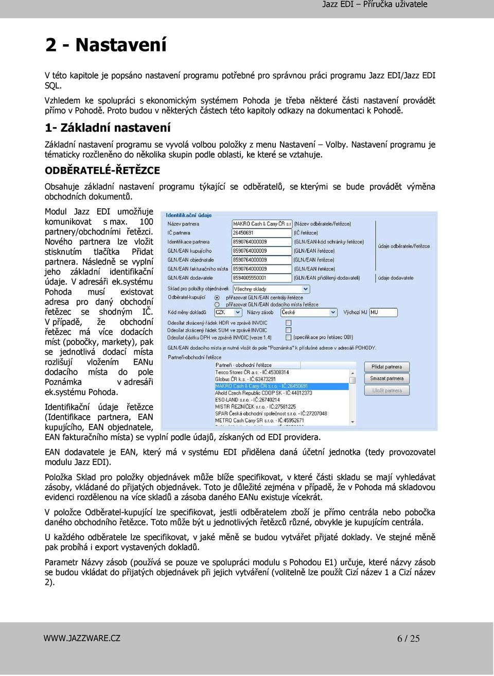 1- Základní nastavení Základní nastavení programu se vyvolá volbou položky z menu Nastavení Volby. Nastavení programu je tématicky rozčleněno do několika skupin podle oblasti, ke které se vztahuje.