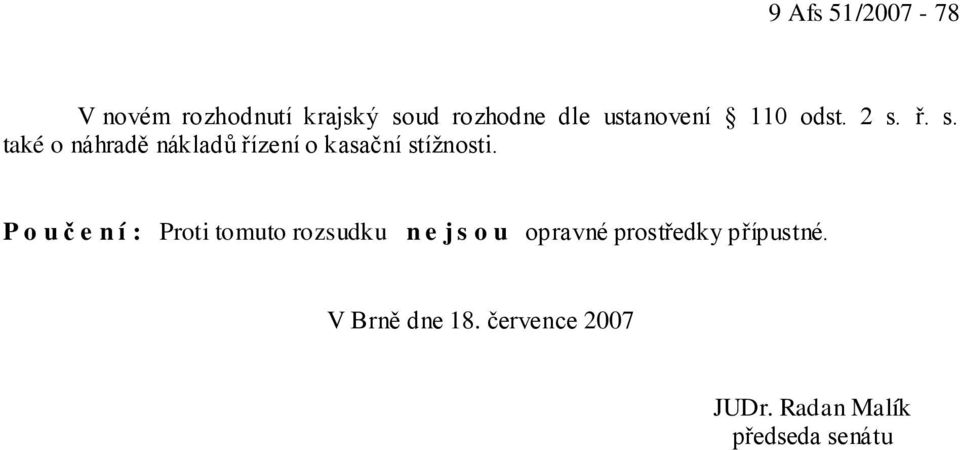 ř. s. také o náhradě nákladů řízení o kasační stížnosti.