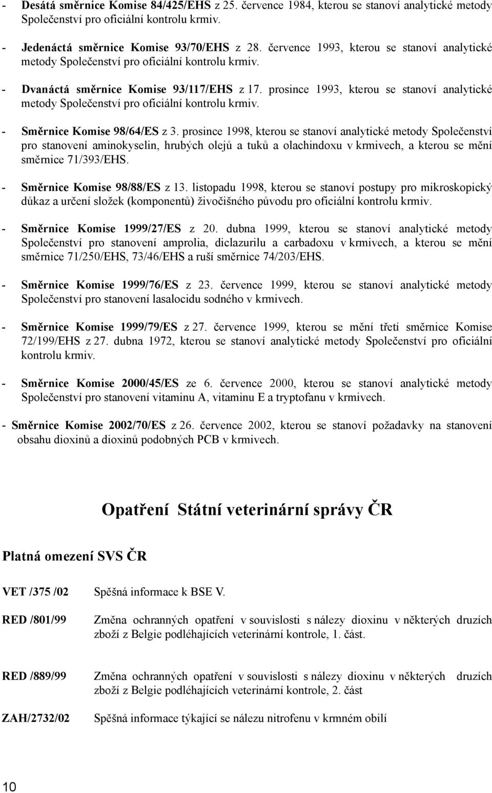 prosince 1993, kterou se stanoví analytické metody Společenství pro oficiální kontrolu krmiv. - Směrnice Komise 98/64/ES z 3.