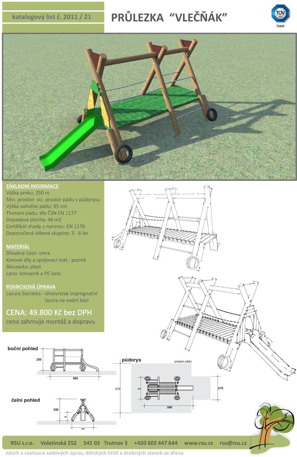 volného pádu: 95 cm Dopadová plocha: 46 m2