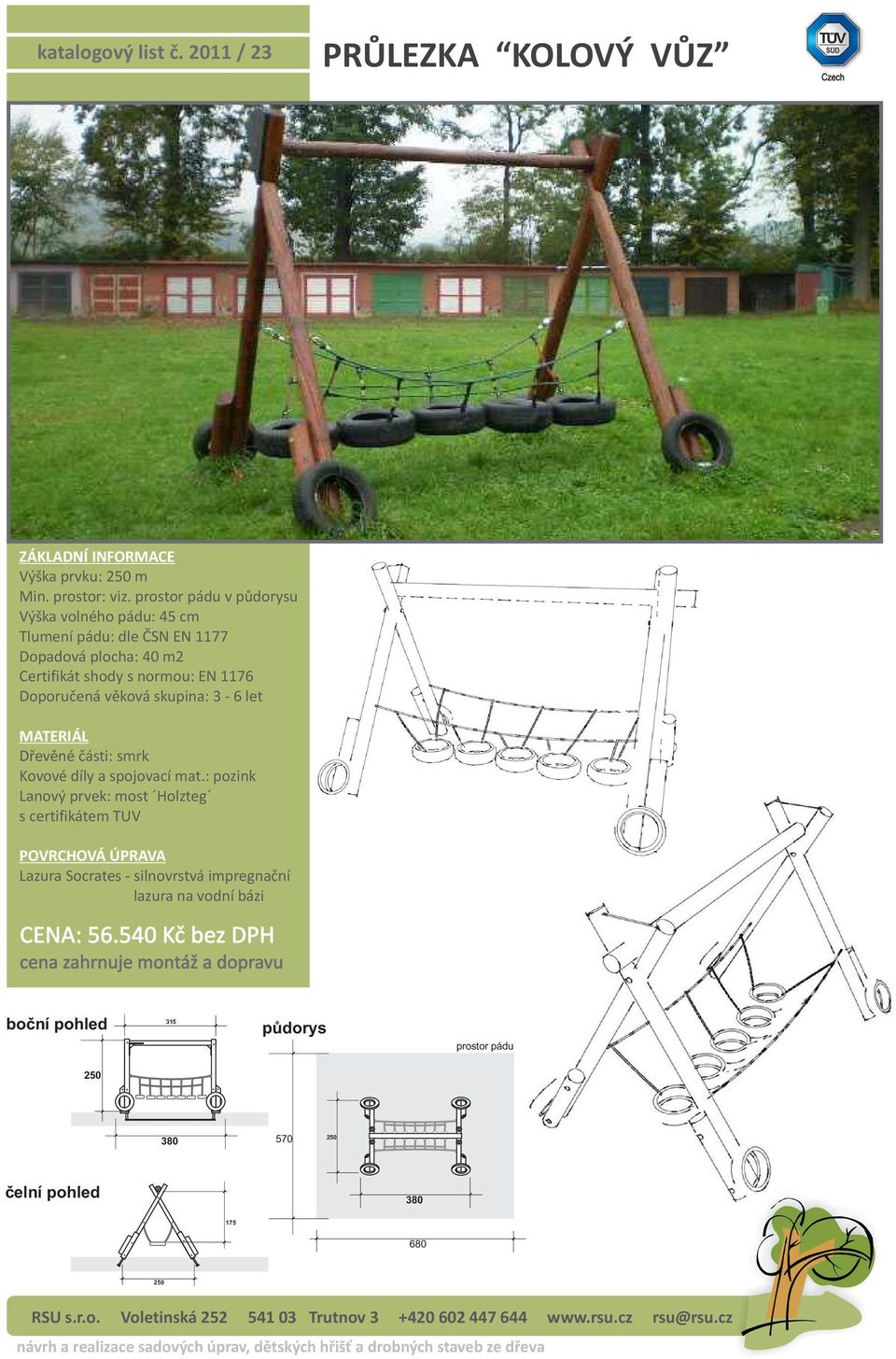 Výška volného pádu: 45 cm Dopadová plocha: 40 m2