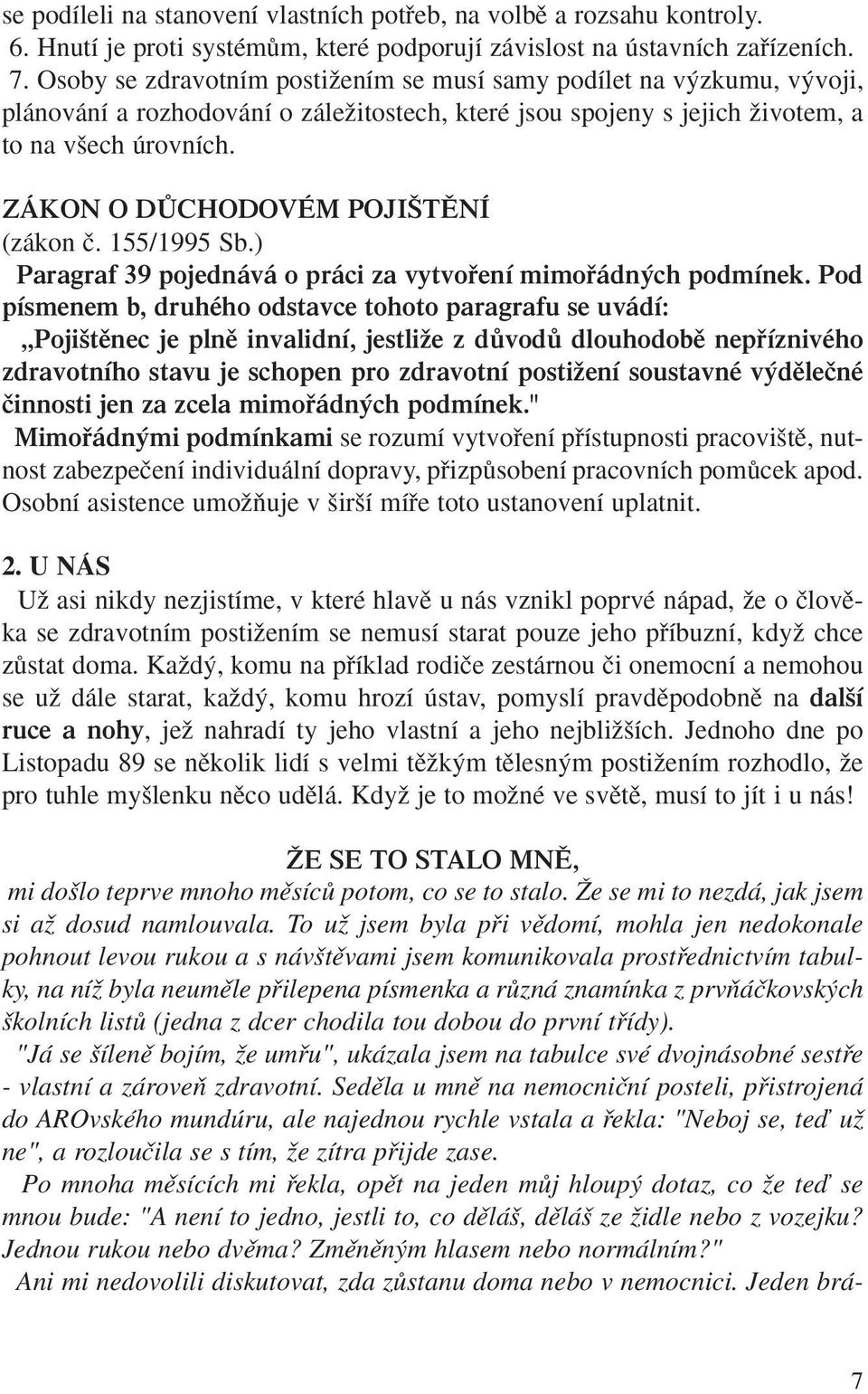 ZÁKON O DÒCHODOVÉM POJI TùNÍ (zákon ã. 155/1995 Sb.) Paragraf 39 pojednává o práci za vytvofiení mimofiádn ch podmínek.