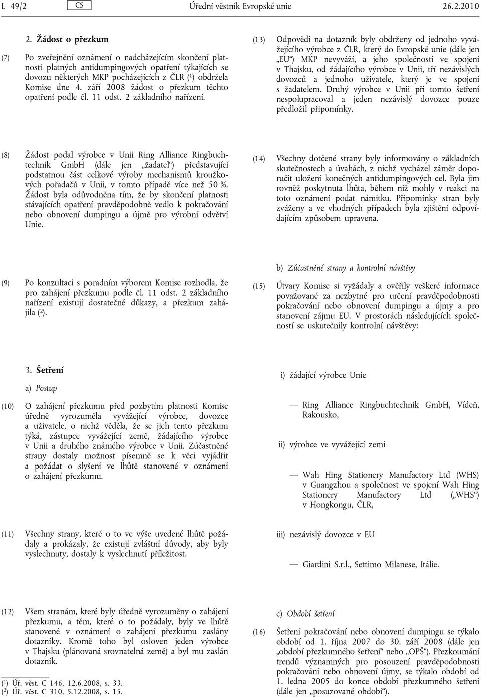 září 2008 žádost o přezkum těchto opatření podle čl. 11 odst. 2 základního nařízení.