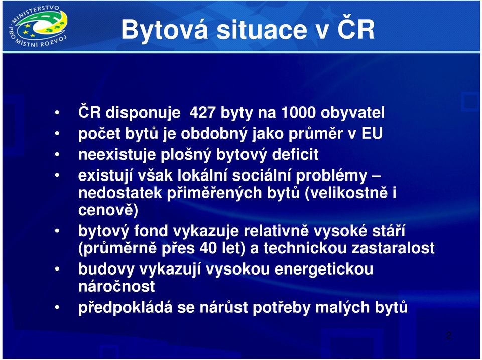 (velikostně i cenově) bytový fond vykazuje relativně vysoké stáří (průměrně přes 40 let) a