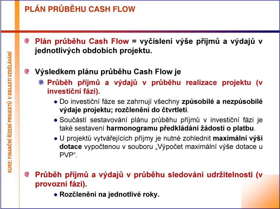 Do investiční fáze se zahrnují všechny způsobilé a nezpůsobilé výdaje projektu; rozčlenění do čtvrtletí.