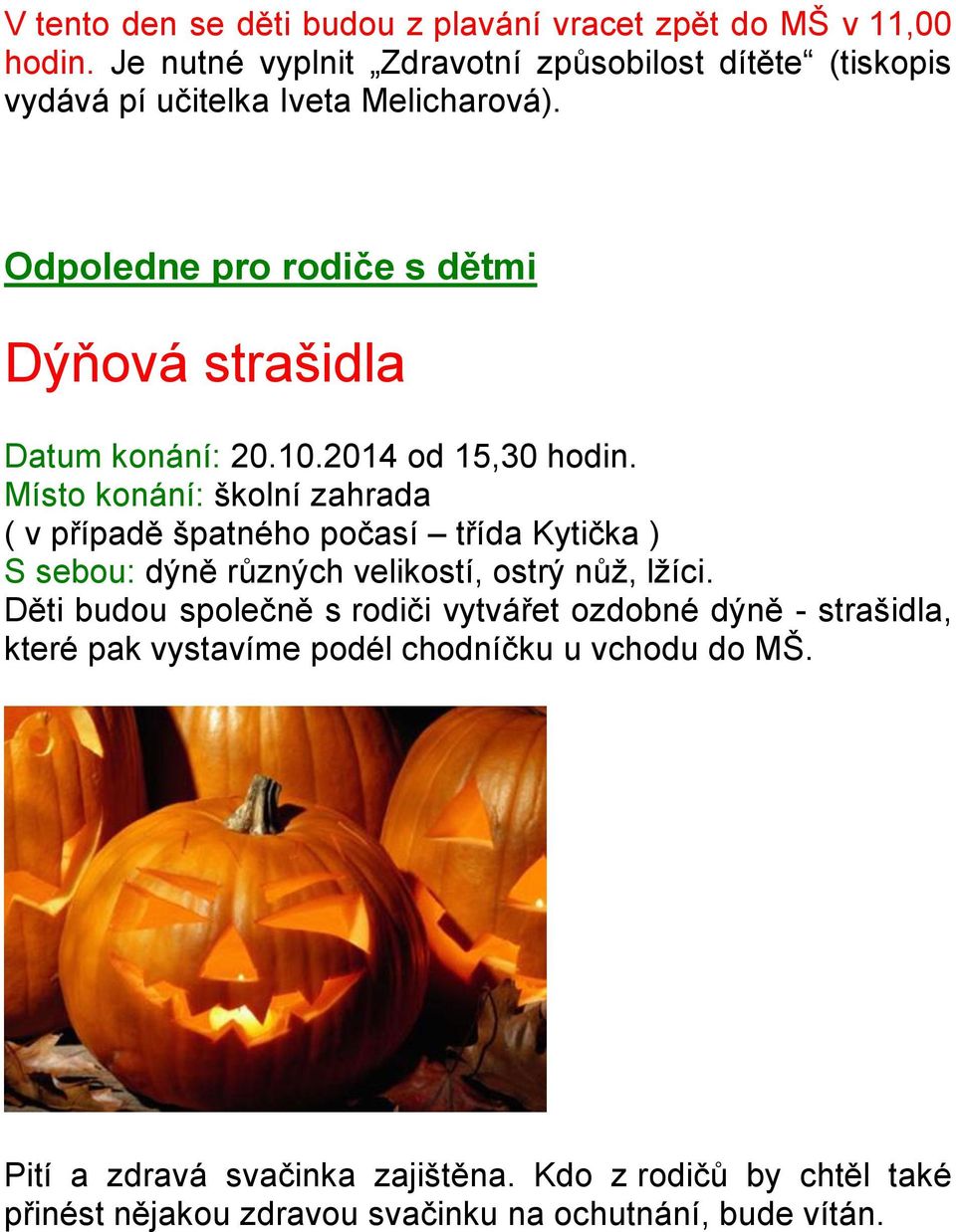 Odpoledne pro rodiče s dětmi Dýňová strašidla Datum konání: 20.10.2014 od 15,30 hodin.