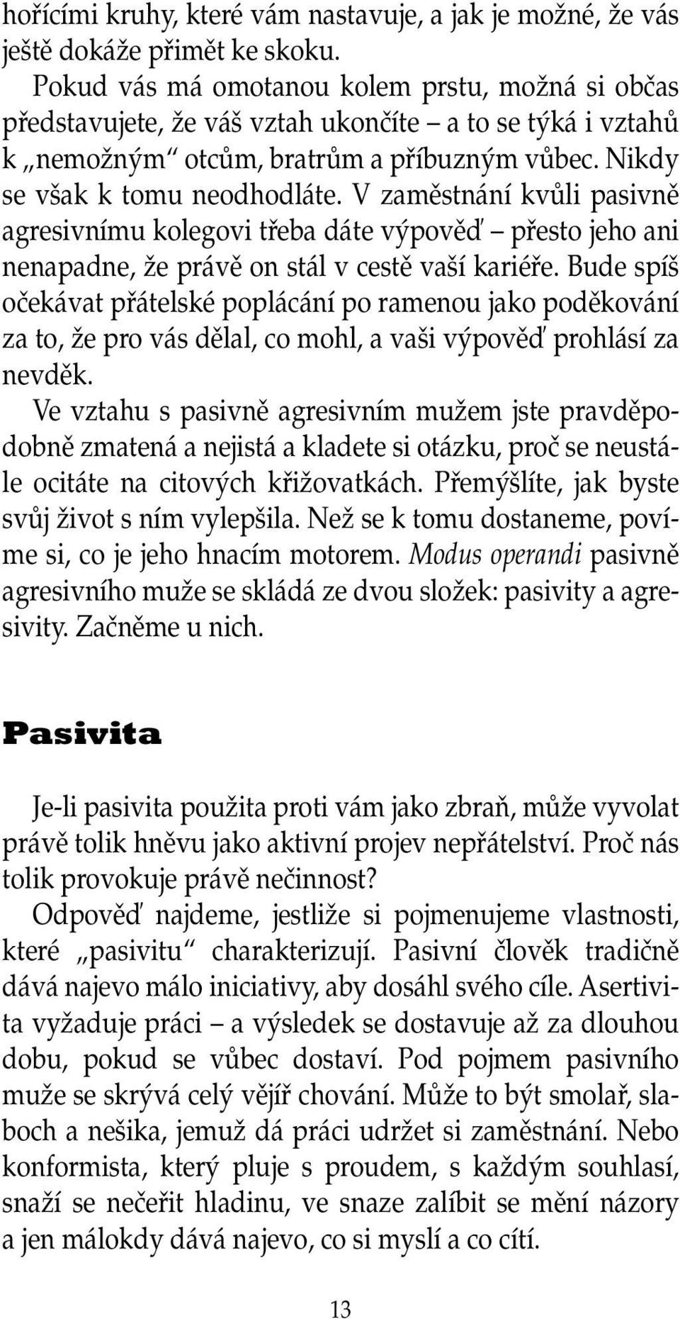 V zamûstnání kvûli pasivnû agresivnímu kolegovi tfieba dáte v povûì pfiesto jeho ani nenapadne, Ïe právû on stál v cestû va í kariéfie.