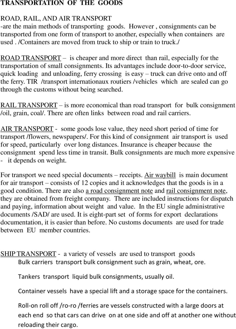 / ROAD TRANSPORT is cheaper and more direct than rail, especially for the transportation of small consignments.