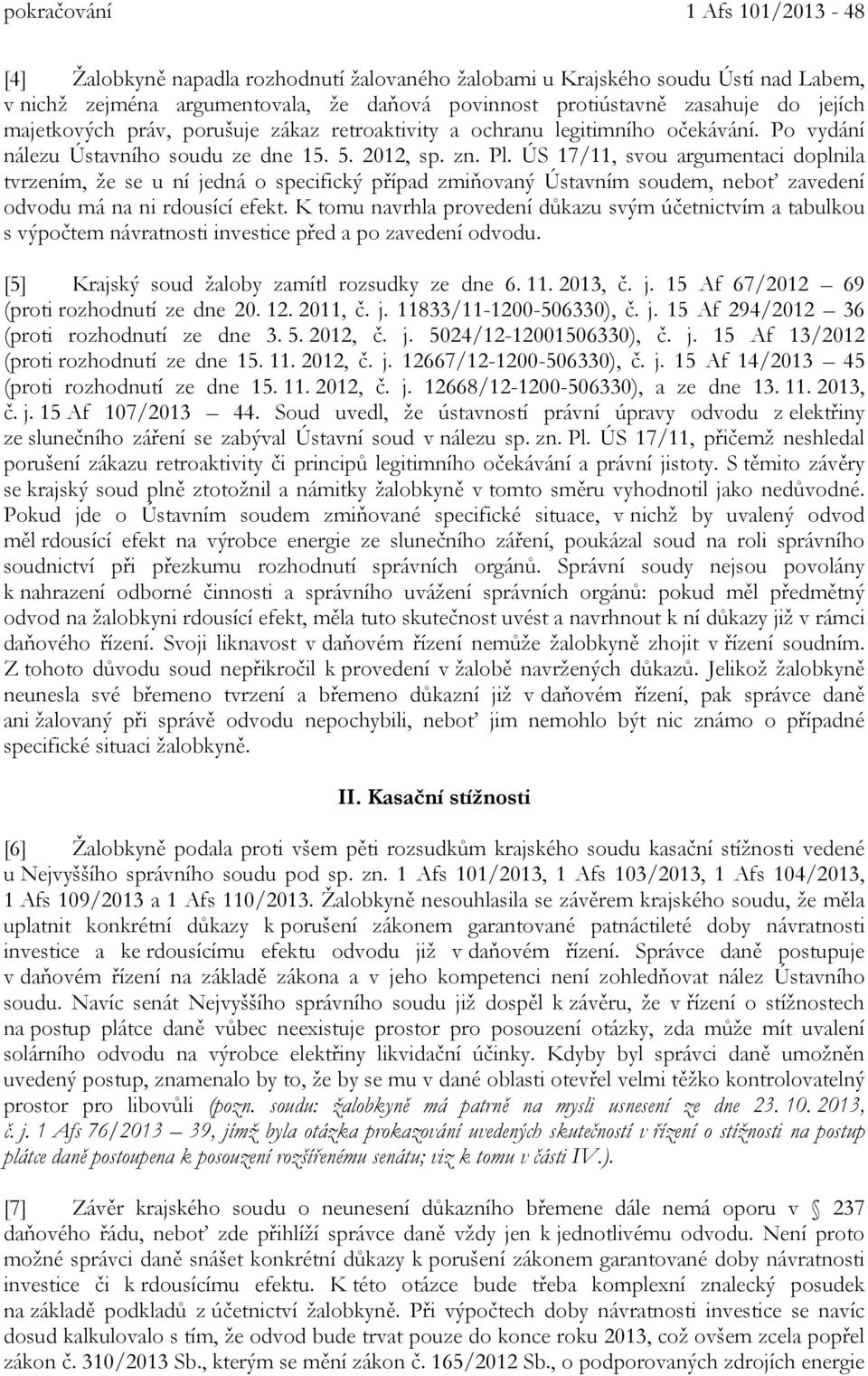 ÚS 17/11, svou argumentaci doplnila tvrzením, že se u ní jedná o specifický případ zmiňovaný Ústavním soudem, neboť zavedení odvodu má na ni rdousící efekt.