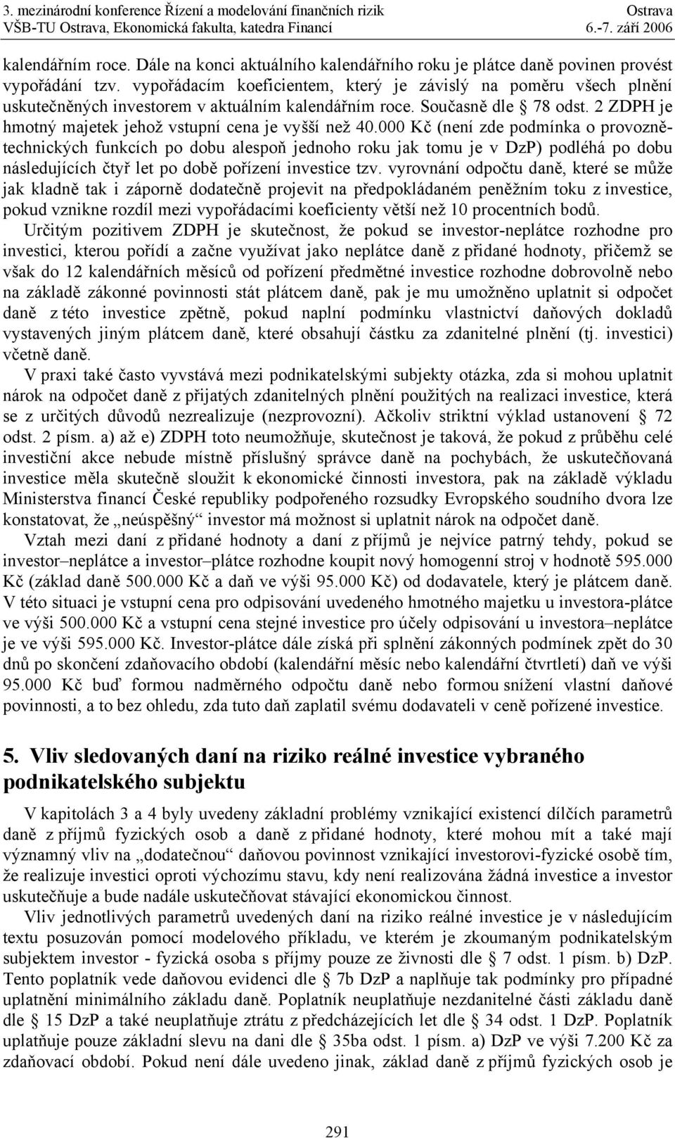 2 ZDPH je hmotný majetek jehož vstupní cena je vyšší než 40.