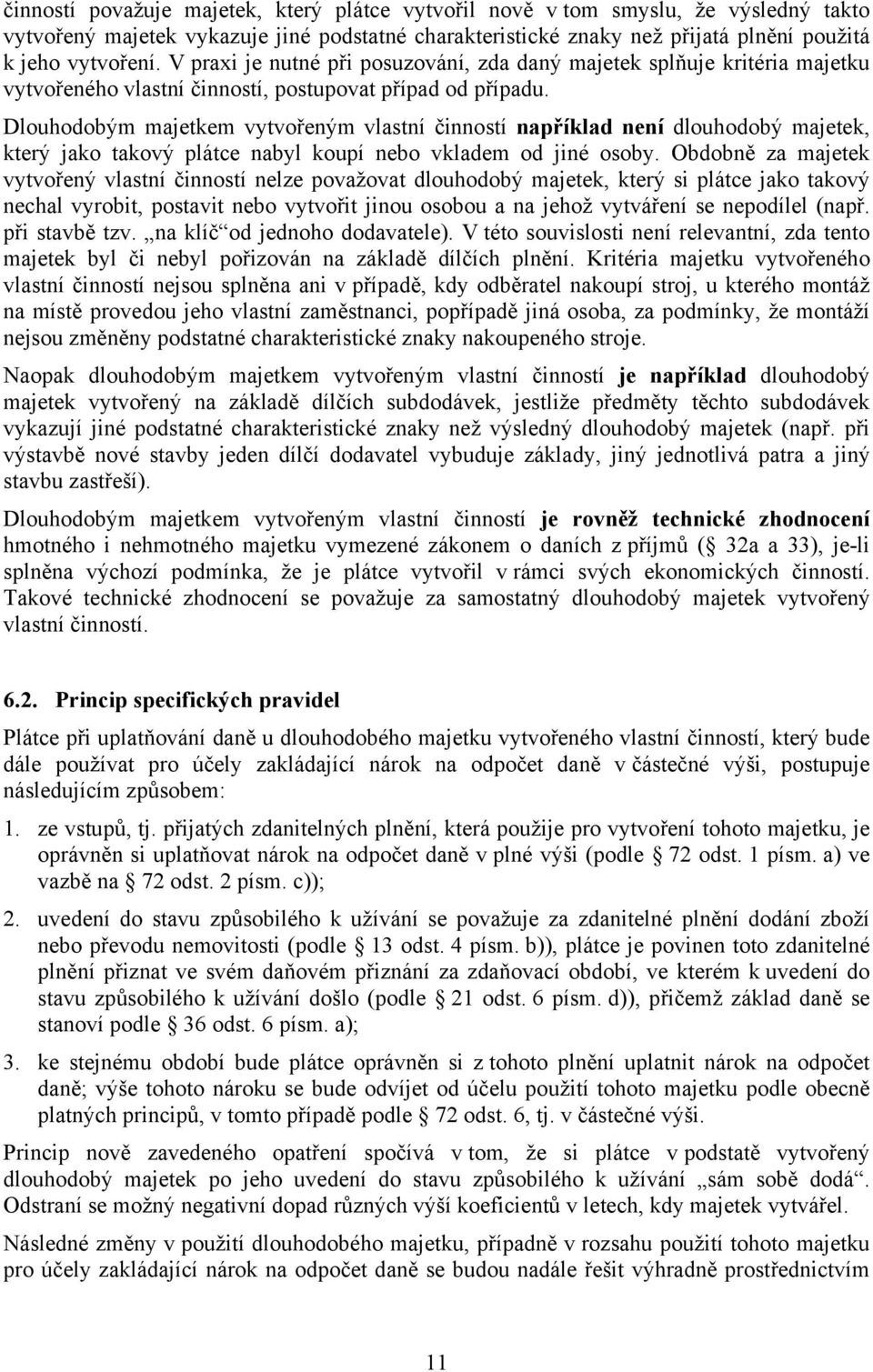 Dlouhodobým majetkem vytvořeným vlastní činností například není dlouhodobý majetek, který jako takový plátce nabyl koupí nebo vkladem od jiné osoby.