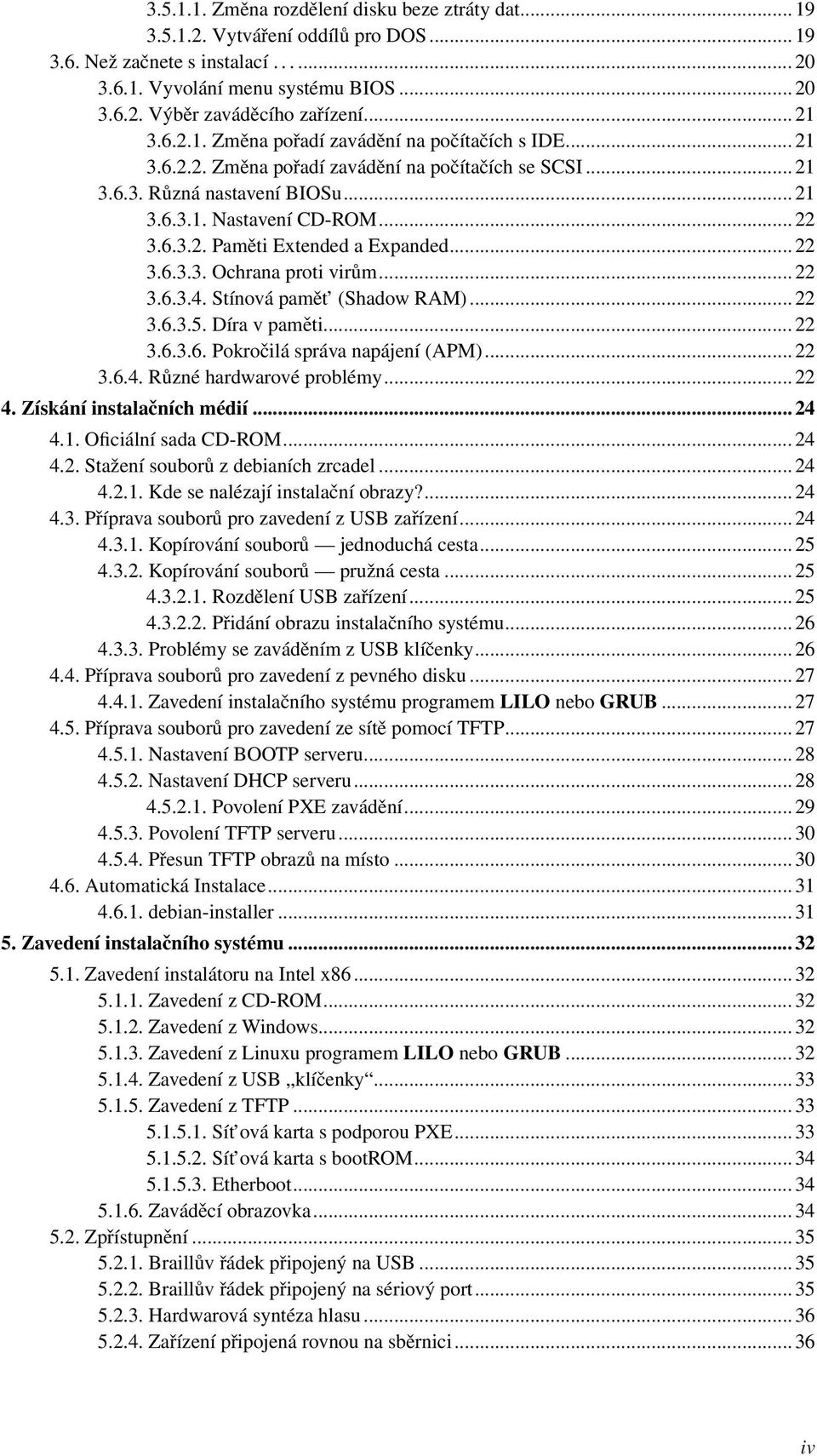 .. 22 3.6.3.3. Ochrana proti virům... 22 3.6.3.4. Stínová pamět (Shadow RAM)... 22 3.6.3.5. Díra v paměti... 22 3.6.3.6. Pokročilá správa napájení (APM)... 22 3.6.4. Různé hardwarové problémy... 22 4.